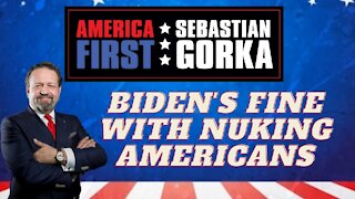 Biden's fine with nuking Americans. Sebastian Gorka on AMERICA First