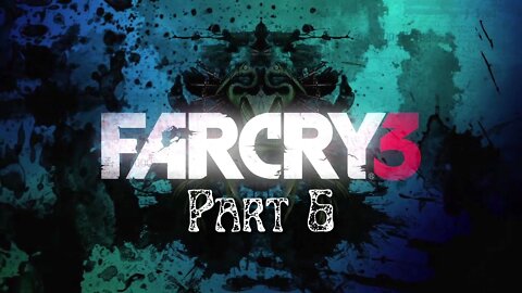 Far Cry 3 - Finally Moving On with the Story