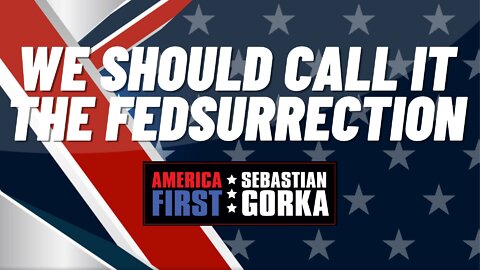 We should call it the Fedsurrection. Darren Beattie with Sebastian Gorka on AMERICA First