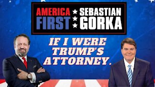 If I were Trump's attorney. Gregg Jarrett with Sebastian Gorka on AMERICA First