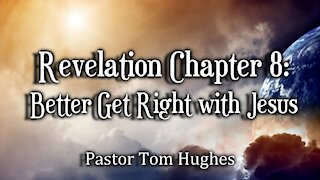 Revelation Chapter 8: Better Get Right with Jesus
