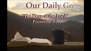 006 "The Fear of the Lord" (Proverbs 1:7) Our Daily Greg