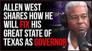 Allen West Gives Explanation Of How He Would Fix His Great State Of Texas As Governor