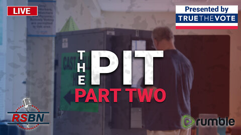 The Pit’ Part Two - A Vital Strategy Session presented by True The Vote 8/16/22