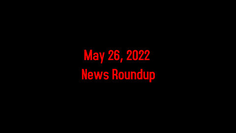 May 26, 2022 News Roundup