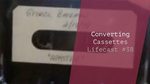 Converting Cassettes | Lifecast #38