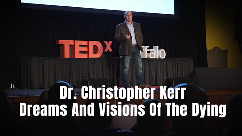 Dr. Christopher Kerr - Dreams And Visions Of The Dying