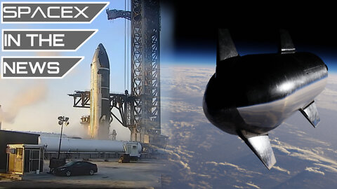 SpaceX's First Orbital Starship Begins Testing, China Targeting Starlink