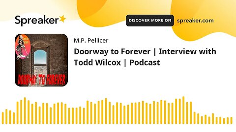 Doorway to Forever | Interview with Todd Wilcox | Podcast