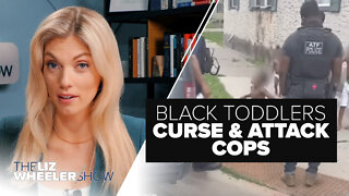 Black Toddlers Curse & Attack Cops | Ep. 172
