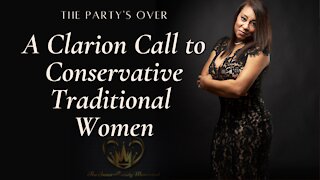 A Clarion Call to Conservative Traditional Women