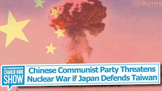 Chinese Communist Party Threatens Nuclear War if Japan Defends Taiwan