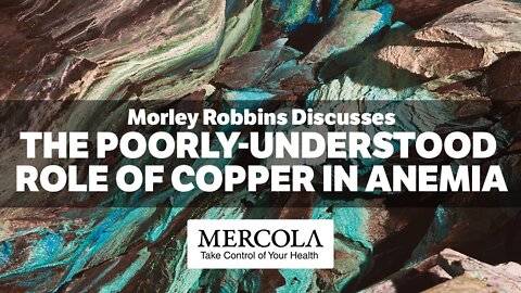 The Poorly-Understood Role of Copper in Anemia- Interview with Morley Robbins and Dr. Mercola