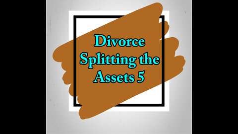 Divorce Splitting the Assets 5 - Business Valuations