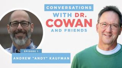 Conversations with Dr. Cowan and Friends Episode: 1 with Dr. Andrew Kaufman