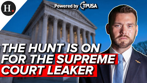 MAY 04 2022 - THE HUNT IS ON FOR THE SUPREME COURT LEAKER