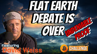 FLAT EARTH DEBATE IS OVER - UNDENIABLE PROOF - With DAVID WEISS