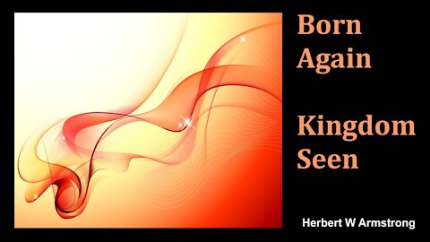 Born Again - Kingdom Seen - Herbert W Armstrong - Radio Broadcast