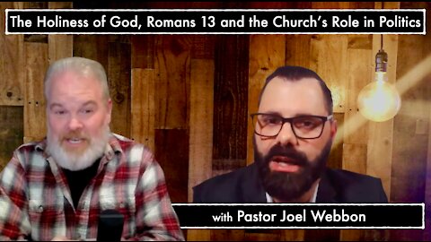 The Holiness of God, Romans 13 and the Church’s Role in Politics with Pastor Joel Webbon