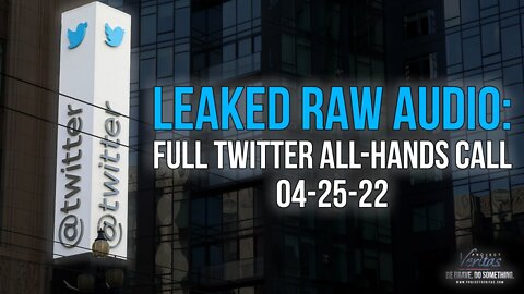 LEAKED RAW AUDIO: Full Twitter All-Hands Call 04-25-22