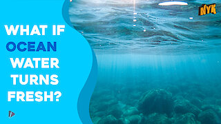 What If Ocean Water Turns Fresh?