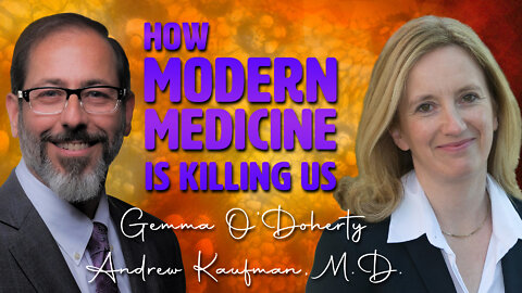 How Modern Medicine is Killing Us with Andrew Kaufman, M.D. and Gemma O'Doherty