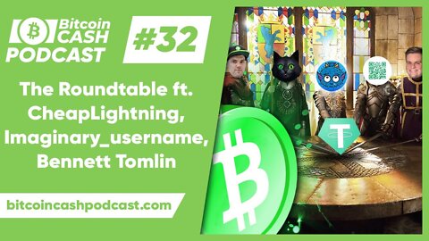 The Bitcoin Cash Podcast #32 - The Roundtable ft. CheapLightning, Imaginary_username, Bennett Tomlin