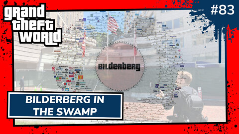 Grand Theft World Podcast 083 | Bilderberg in the Swamp