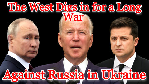 Conflicts of Interest #291: The West Digs in for a Long War Against Russia in Ukraine