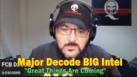 Major Decode BIG Intel 5.23.23: "Great Things Are Coming"