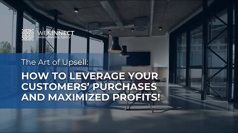 The Art of the Upsell: How to Leverage Your Customers' Purchases and Maximize Profits
