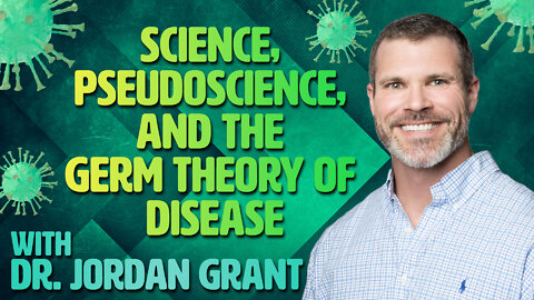 Science, Pseudoscience, and The Germ Theory of Disease - Dr. Jordan Grant (2022 Conference)