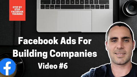 Facebook Ads For Building Companies | Video #6 | FACEBOOK ADS TRAINING