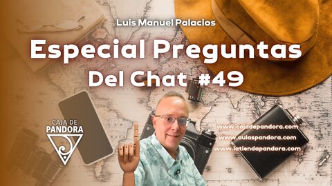 Especial Preguntas Del Chat #49 con Luis Manuel Palacios Gutiérrez