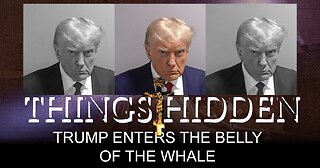 THINGS HIDDEN 149: Trump Enters the Belly of the Whale