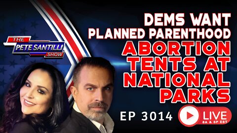 Dems Want Planned Parenthood Abortion TENTS on Federal Land | EP 3014-8AM