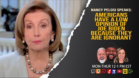 Pelosi Says Americans Are Ignorant To Not See Biden's Successes!