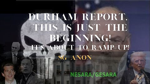 SG Anon ~ Durham Report, This is JUST the beginning!!! It's about to Ramp UP!