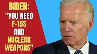 BIDEN: "You Need F-15s And Nuclear Weapons"