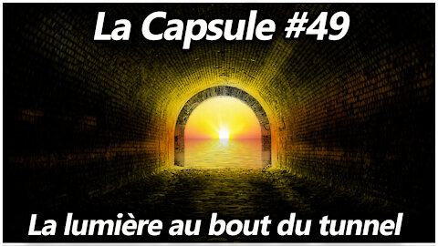La Capsule #49 - La lumière au bout du tunnel