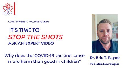 Dr Eric Payne - Stop The Shots Expert Video - Why does the COVID-19 vaccine cause more harm than good in children?
