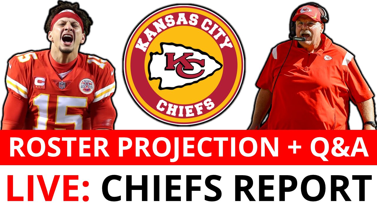 Kansas City Chiefs Report LIVE Chiefs Roster Projections & Potential Cuts