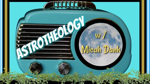 Astrotheology w/ Micah Dank