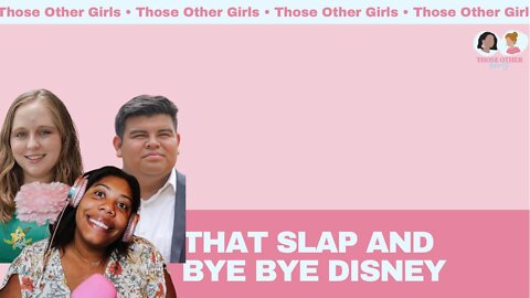 That Slap and Bye Bye Disney | Those Other Girls Episode 154