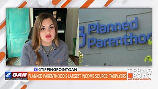 Tipping Point - Planned Parenthood's Largest Income Source: Taxpayers