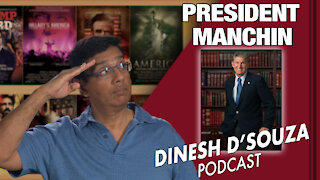 PRESIDENT MANCHIN Dinesh D’Souza Podcast Ep66