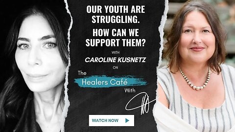 Our Youth Are Struggling How Can We Support Them Caroline Kusnetz on The Healers Café with Manon