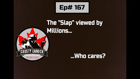 Ep# 167 The ”Slap” viewed by Millions…Who Cares?