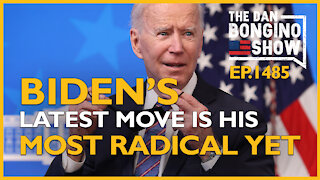 Ep. 1485 Biden’s Latest Move Is His Most Radical Yet - The Dan Bongino Show