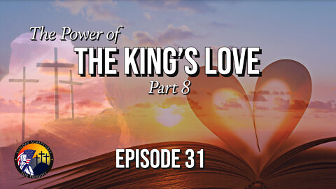 The Power of the King’s Love & Suffering (Part 8) - Episode 31